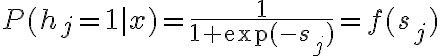 $$P(h_j=1|x)=\frac{1}{1+\exp(-s_j)}=f(s_j)$$